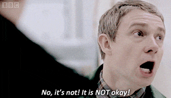 John saying &quot;no it&#x27;s not! it is not okay!&quot; on Sherlock
