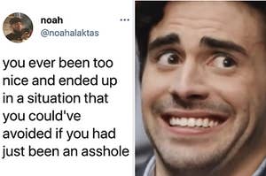 tweet reading you ever been too nice and ended up in a siituation that could've been avoided if you were an asshole