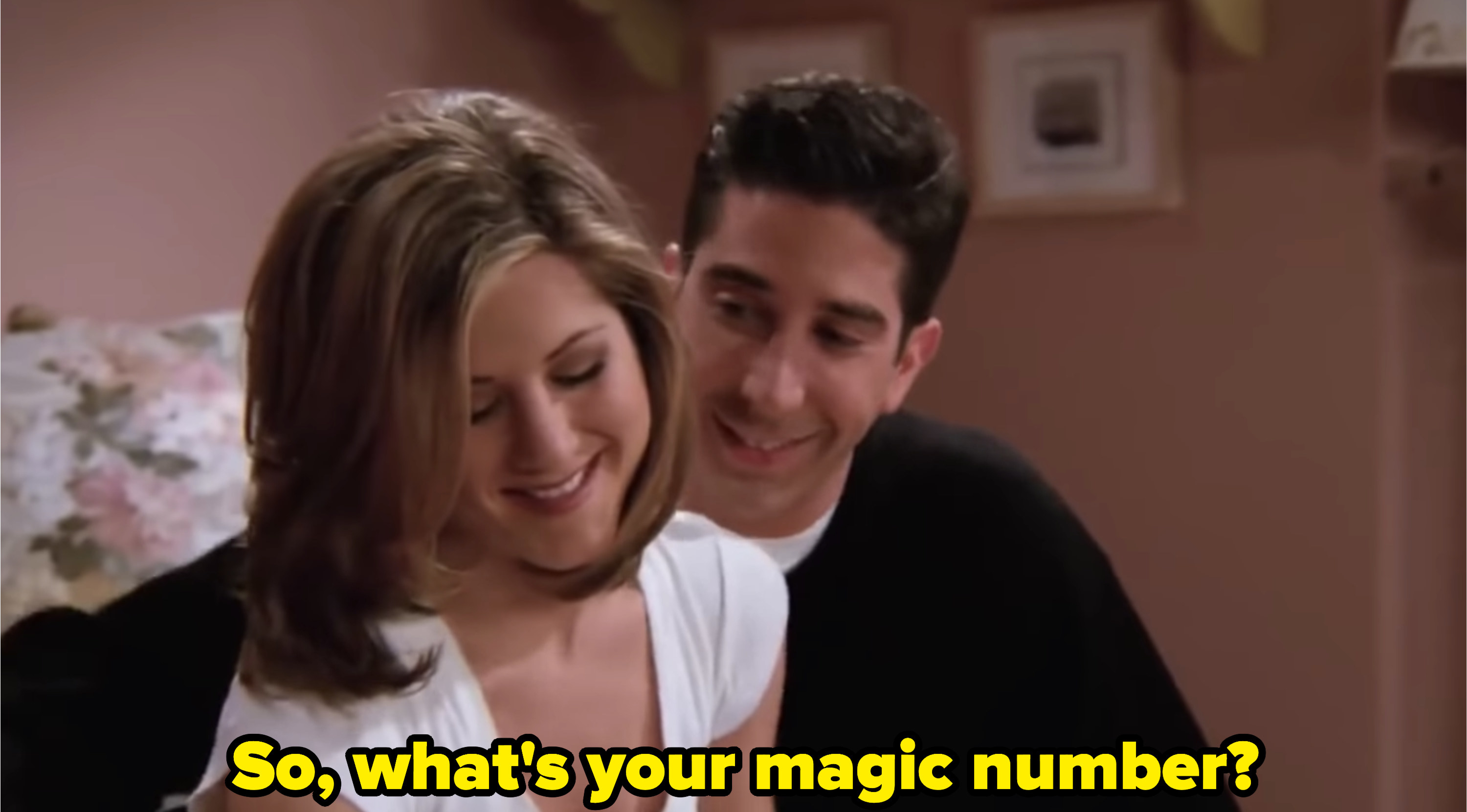 Ross asking Rachel in bed: &quot;So, what&#x27;s your magic number?&quot;