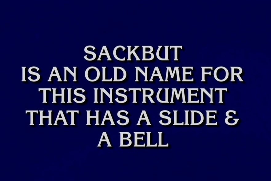 &quot;Sackbut is an old name for this instrument that has a slide &amp; bell&quot; 