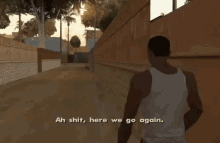 a gif with the caption &quot;ah shit, here we go again&quot;