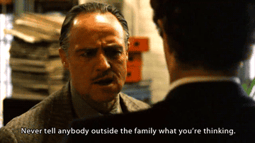 Vito saying &quot;Never tell anybody outside the family what you&#x27;re thinking&quot; in The Godfather