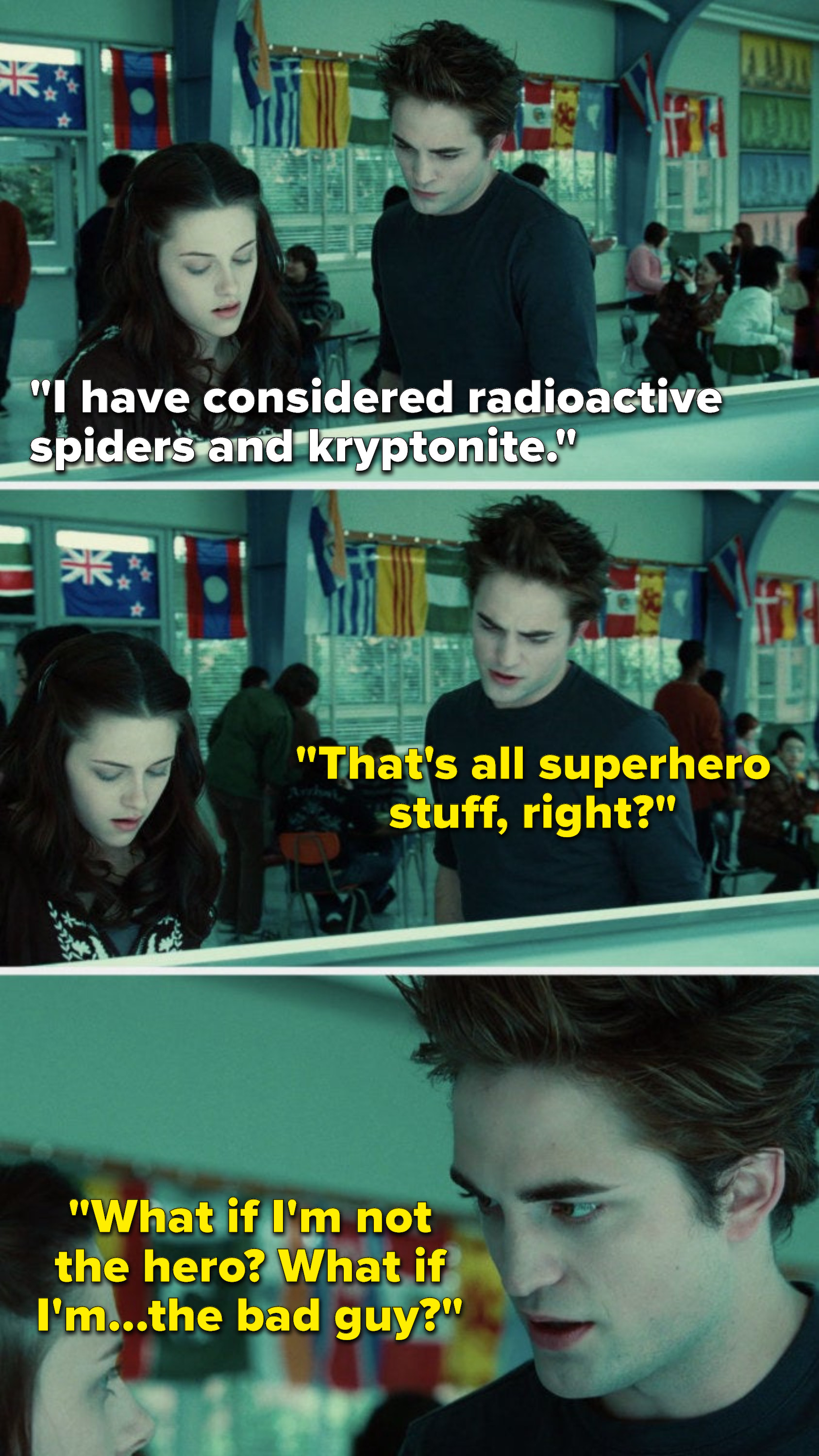 Bella says, &quot;I have considered radioactive spiders and kryptonite,&quot; Edward says, &quot;That&#x27;s all superhero stuff, right, what if I&#x27;m not the hero, what if I&#x27;m...the bad guy&quot;
