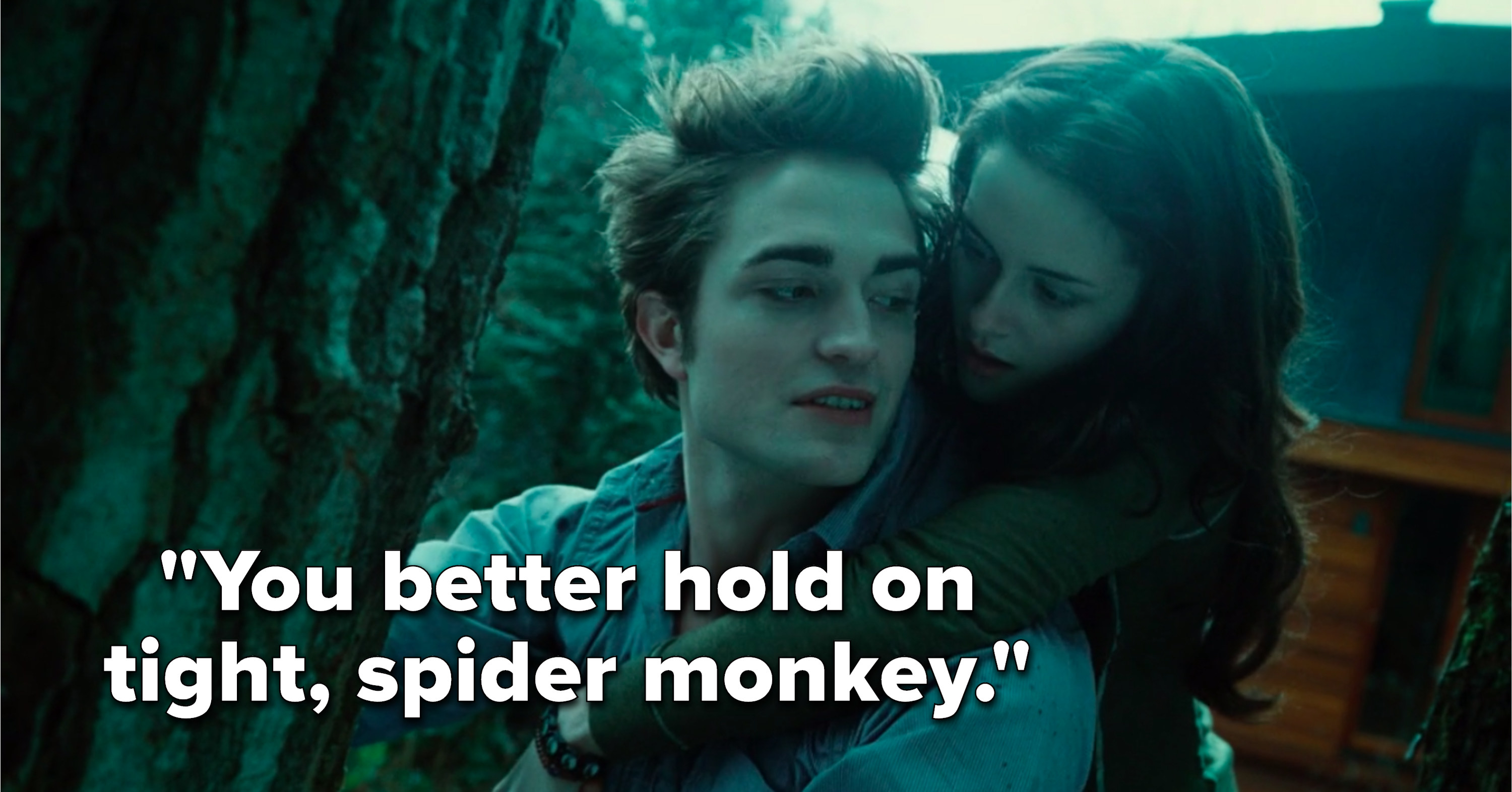 Edward says, &quot;You better hold on tight, spider monkey.&quot;