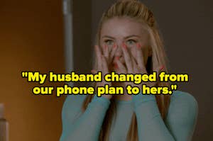 "my husband changed from our phone plan to hers" over a crying woman