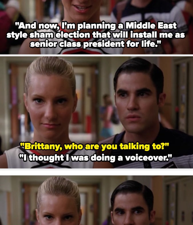 Brittany talks about planning a sham election to become senior class president while looking at the camera and Blaine walks up and asks who she&#x27;s talking to. She says she thought she was doing a voiceover.