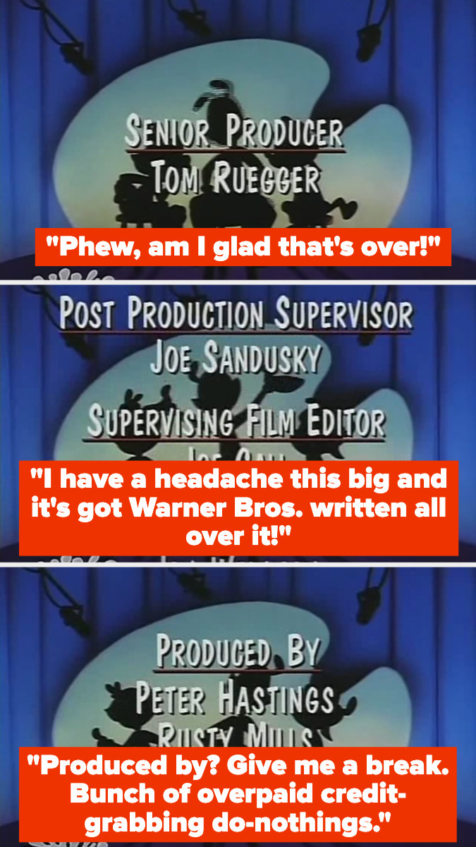 The characters saying, "I'm glad that's over!" and "I have a headache this big and it's got Warner Bros. written all over it!" then mocking the producers, calling them overpaid, credit-grabbing do-nothings