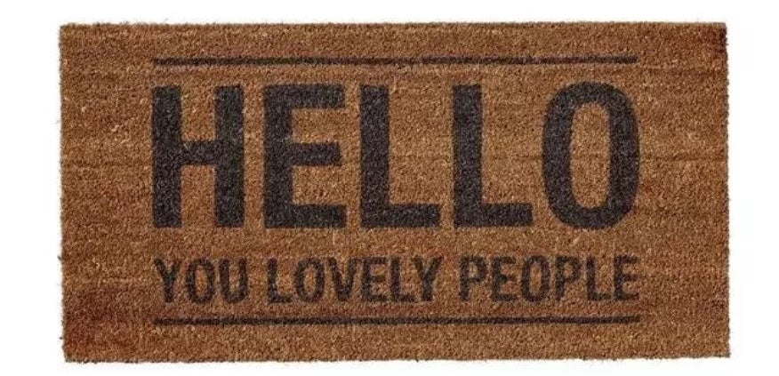 The welcome mat, which reads Hello You Lovely People