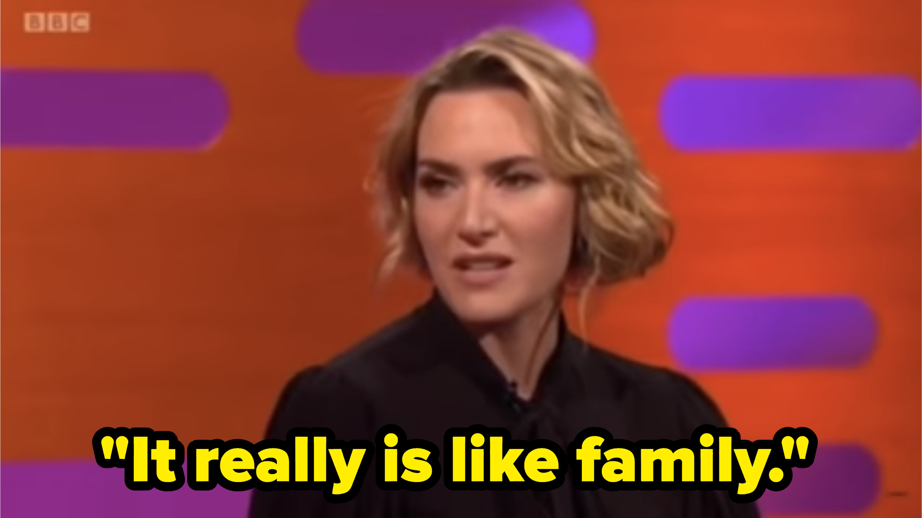 Kate saying on a talk show, &quot;It really is like family&quot;