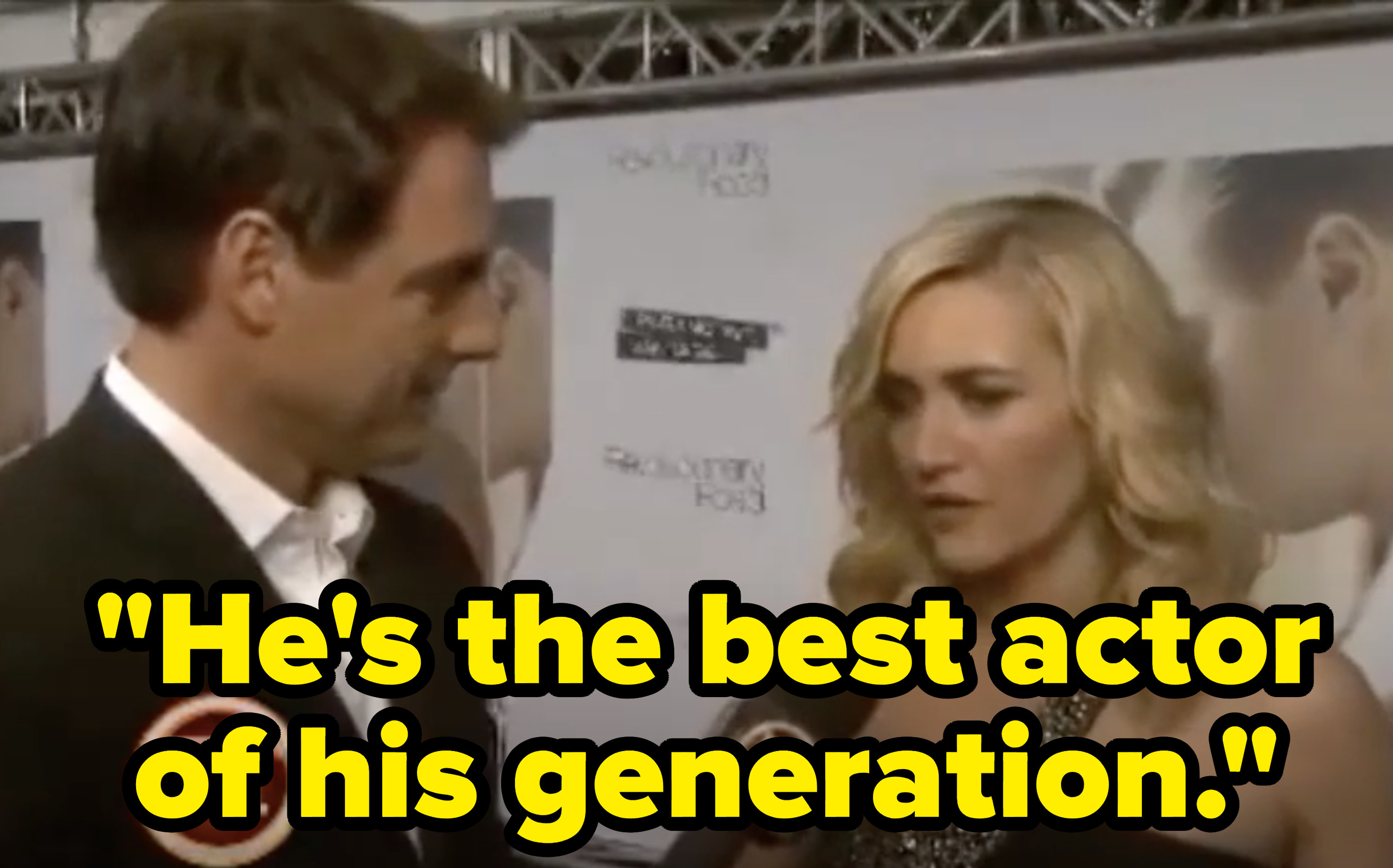 Kate saying to interviewer, &quot;He&#x27;s the best actor of his generation&quot;