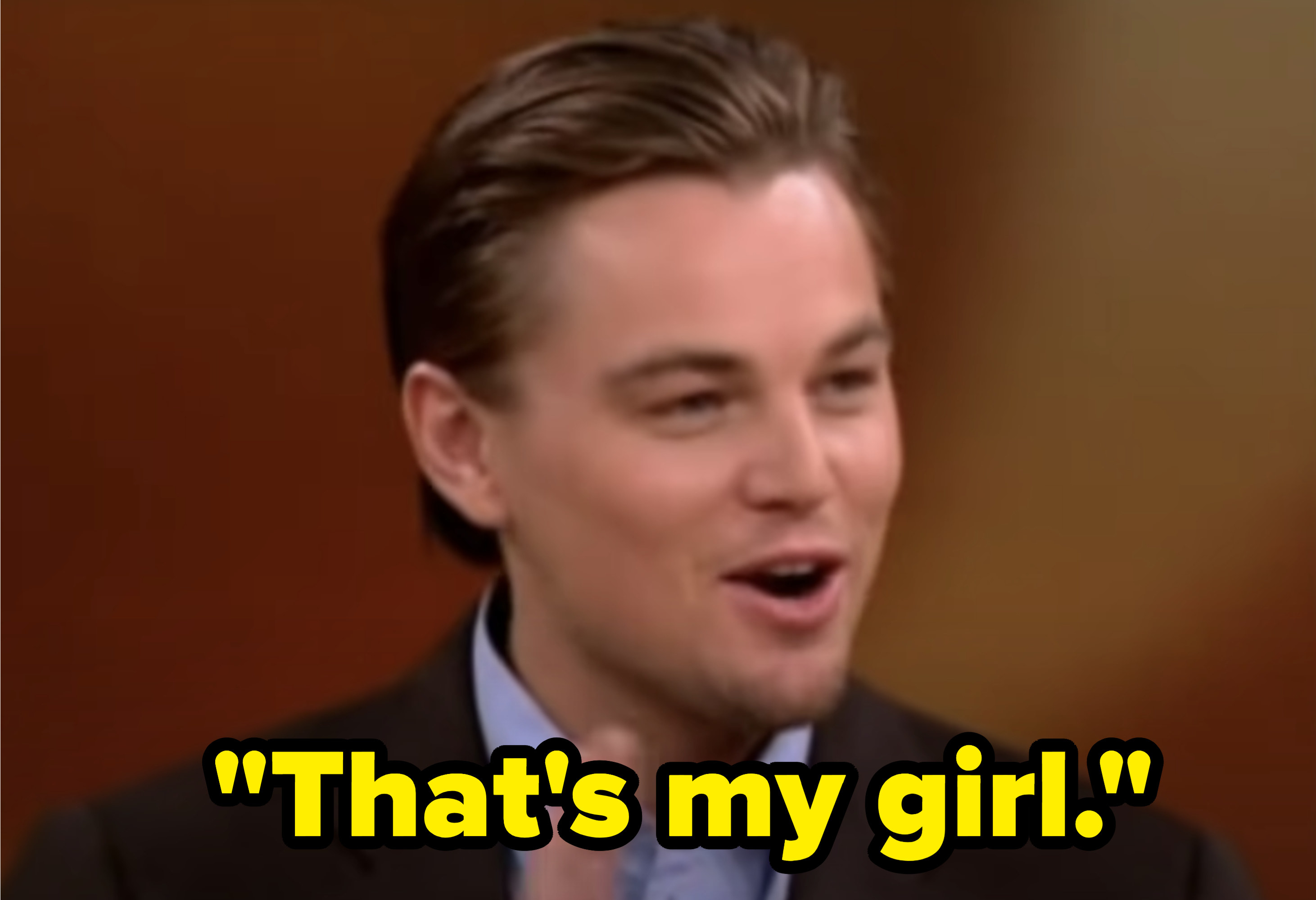 Leo saying, &quot;That&#x27;s my girl.&quot;