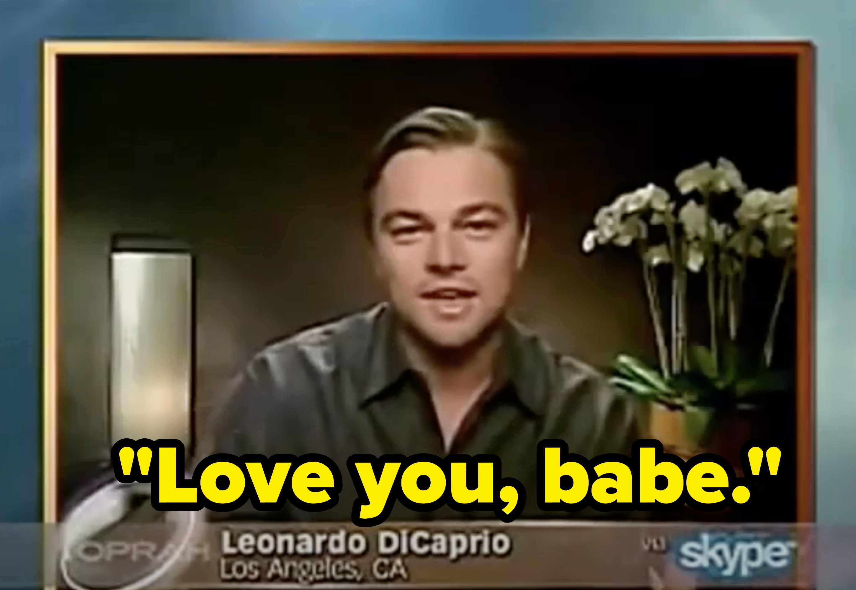 Leo saying &quot;love you, babe.&quot;