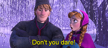 Anna saying &quot;don&#x27;t you dare!&quot; in Frozen