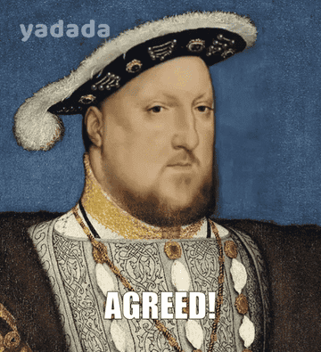 King Henry VIII nods his head to agree