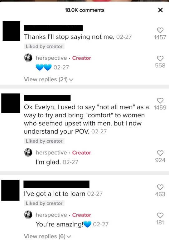 Comments by men on the TikTok video read, &quot;Thanks I&#x27;ll stop saying not me,&quot; &quot;Ok Evelyn, I used to say &#x27;not all men&#x27; as a way to try and bring comfort to women who seemed upset with men, but now I understand you POV,&quot; and &quot;I&#x27;ve got a lot to learn&quot;