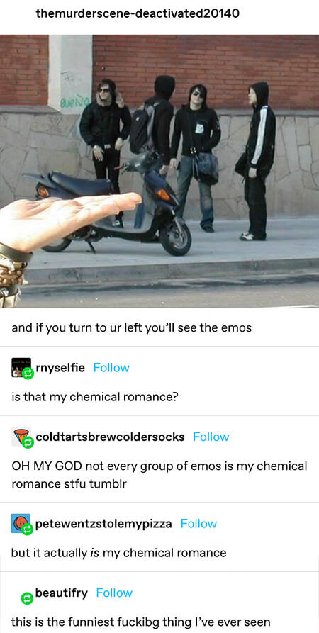 picture of My Chemical Romance calling them emos and someone asking if they&#x27;re MCR and another replying that not every group of emos is MCR, then them all realizing it really is MCR