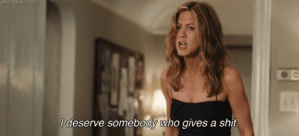 Jennifer Anniston saying, &quot;I deserve somebody who gives a shit&quot;