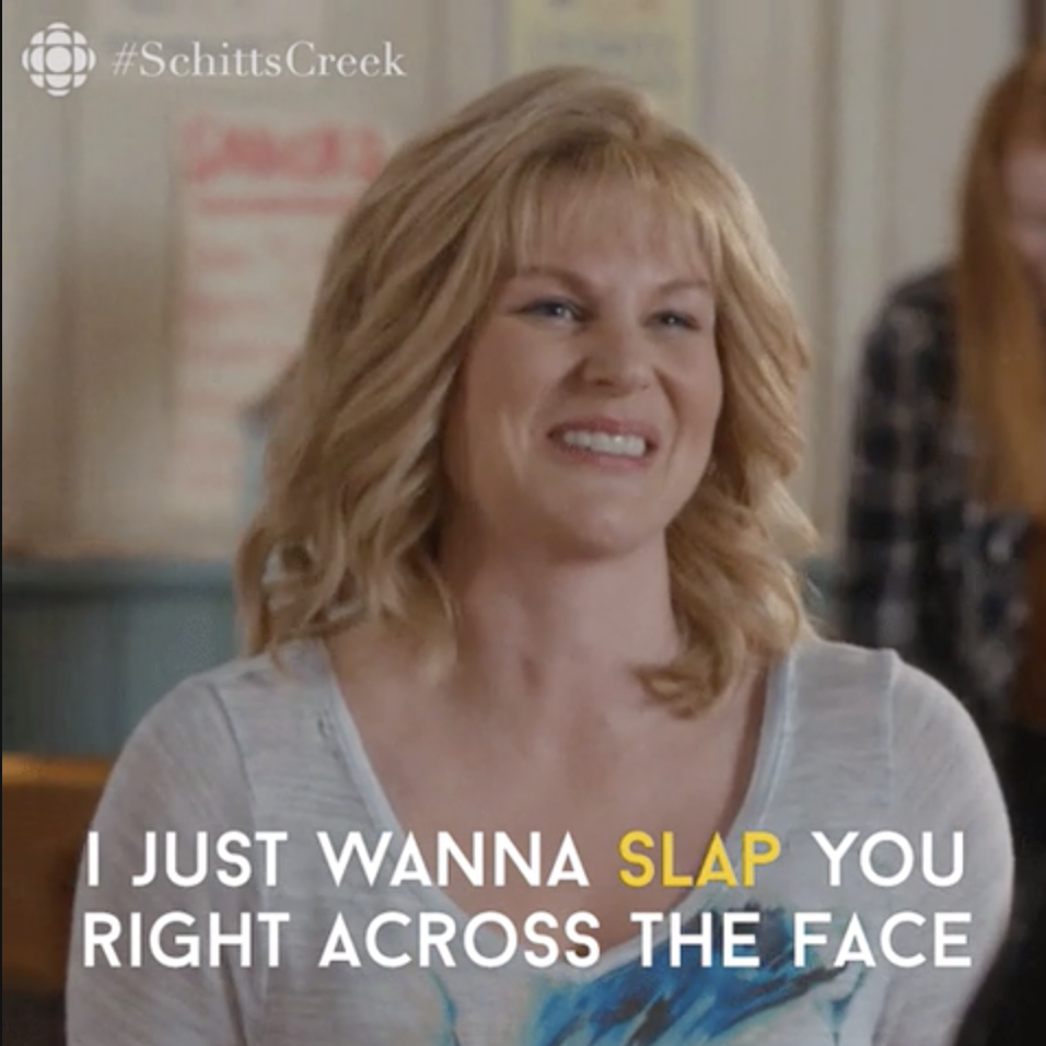 Jocelyn from Schitt&#x27;s creek saying, &quot;I just wanna slap you across the face&quot;