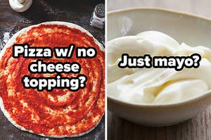 no cheese pizza or mayo?