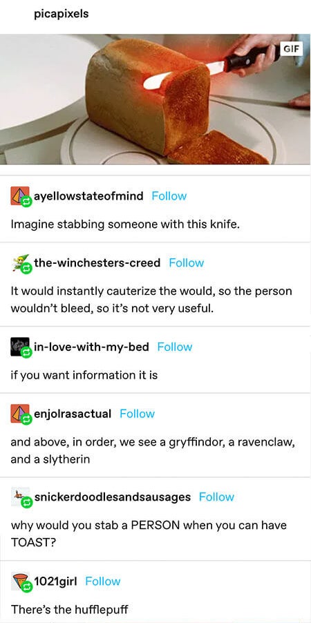 heated knife that slices/toasts bread — someone wants to use it to stab, another says it would cauterize the wound, another adds that&#x27;d be good for torture, then someone just wants toast — they&#x27;re labeled the 4 hogwarts houses