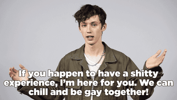 GIF of Troye Sivan saying &quot;If you happen to have a shitty experience, I&#x27;m here for you we can chill and be gay together!&quot;