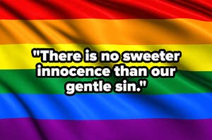 Rainbow flag and the words, "There is no sweeter innocence than our gentle sin."