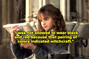 A picture of Hermione from "Harry Potter" and the words, "I was not allowed to wear black and red because that pairing of colors indicated witchcraft"