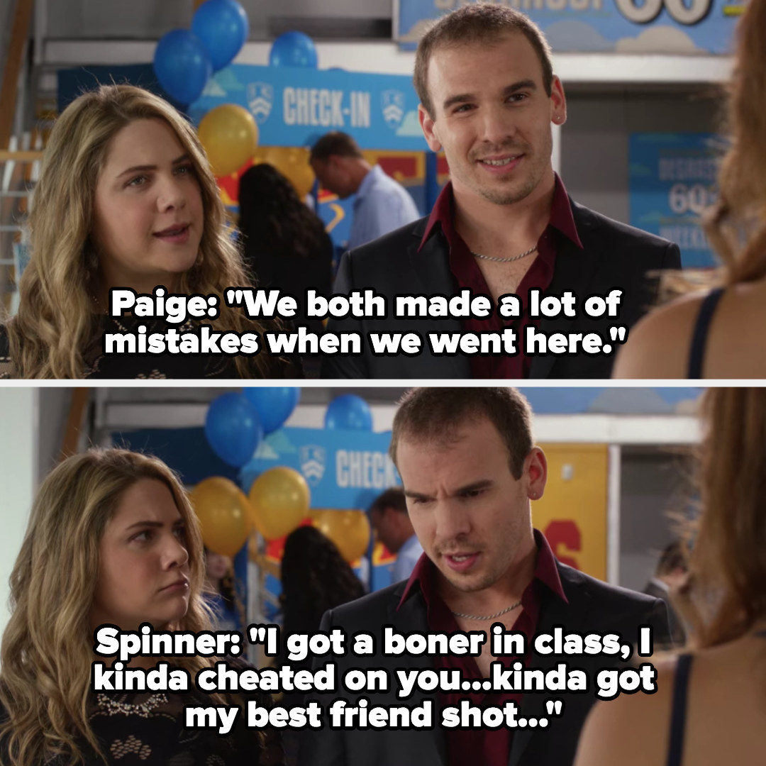 Paige tells Frankie that she and Spinner both made a lot of mistakes at Degrassi, Spinner says, &quot;I got a boner in class, I kinda cheated on you, kinda got my best friend shot&quot;