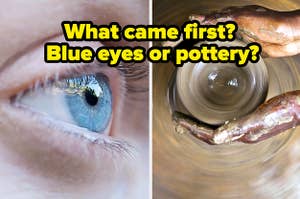 What came first? Blue eyes or pottery?