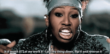 Missy Elliot singing &quot;is it worth it? let me work it — I put my thing down, flip it and reverse it&quot;