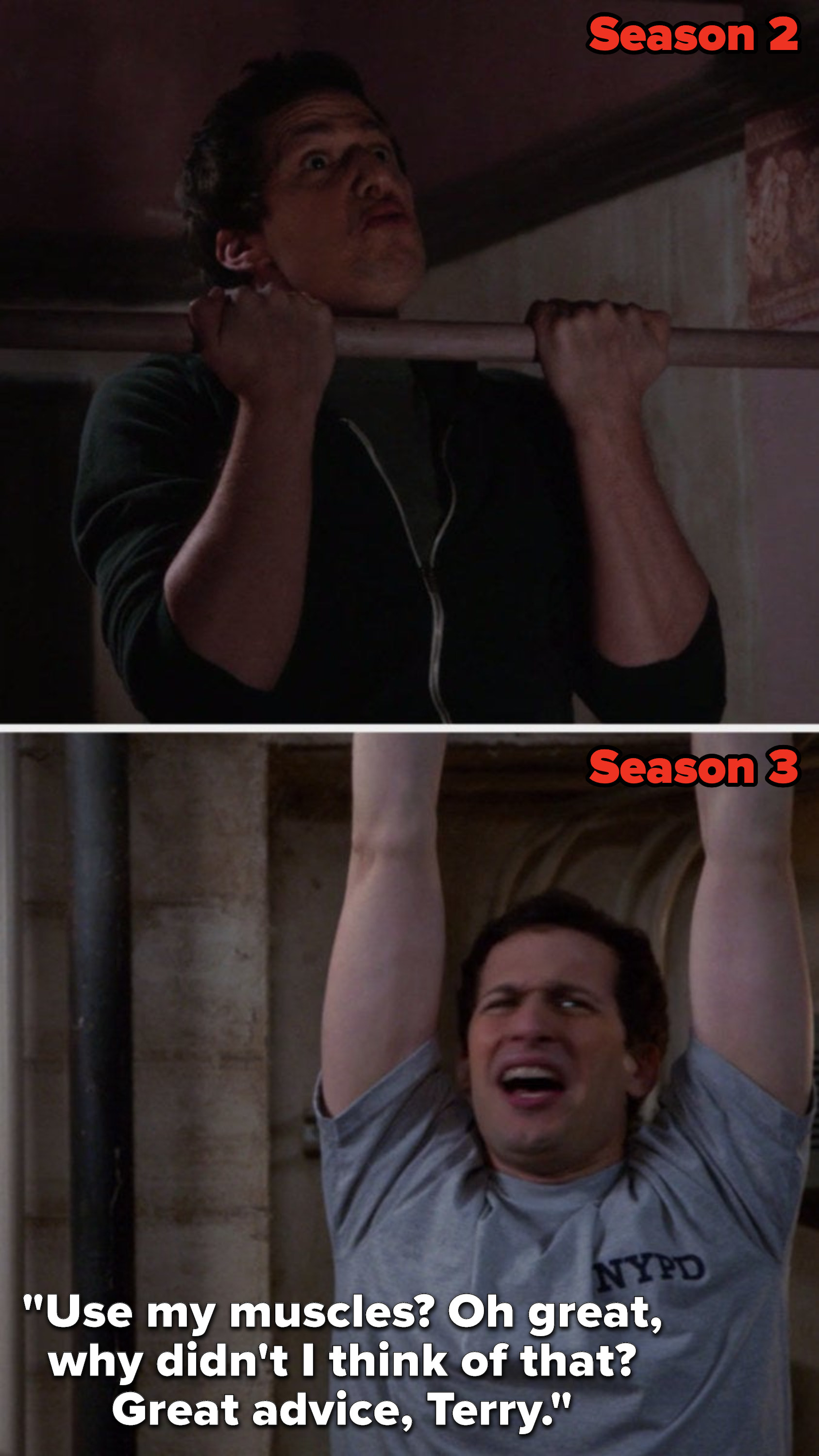 In Season 2, Jake does a pull-up, but in Season 3 he is hanging and says, &quot;Use my muscles, oh great, why didn&#x27;t I think of that, great advice, Terry&quot;
