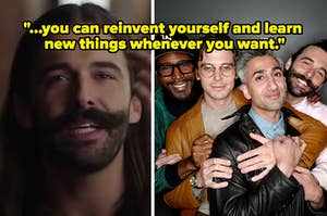 The cast of Queer Eye is shown with a caption that reads: "...you can reinvent yourself and learn  new things whenever you want."