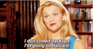 Elle Woods saying &quot;I don&#x27;t need backups. I&#x27;m going to Harvard.&quot;