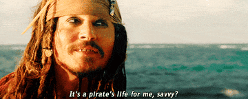 Jack Sparrow saying, &quot;It&#x27;s a pirate&#x27;s life for me, savvy?&quot;
