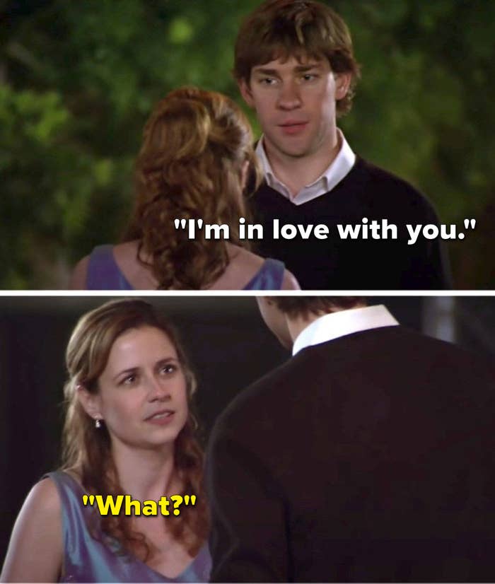 On "The Office", Jim says, "I'm in love with you," and Pam says, ""What"