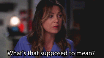Meredith Grey asking &quot;what&#x27;s that supposed to mean&quot;