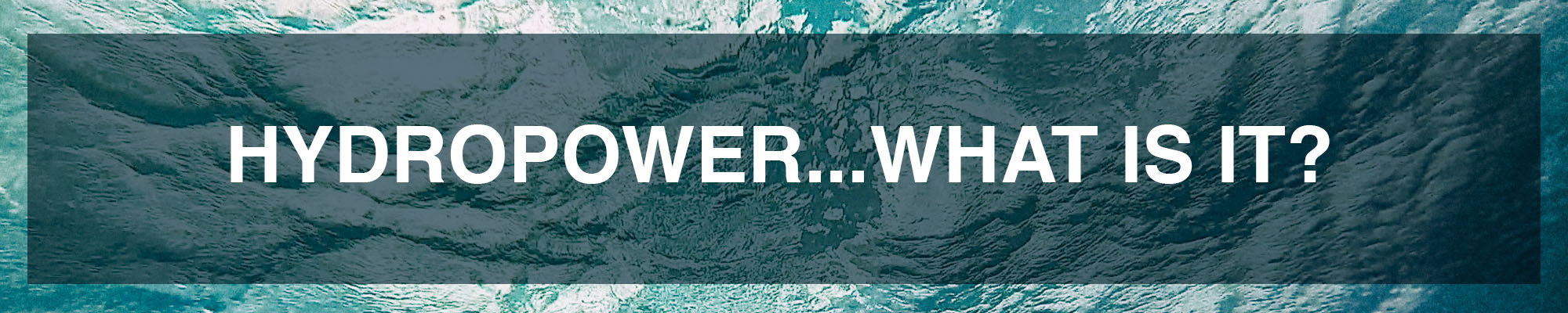 Breaker headline reading: "Hydropower...what is it?"