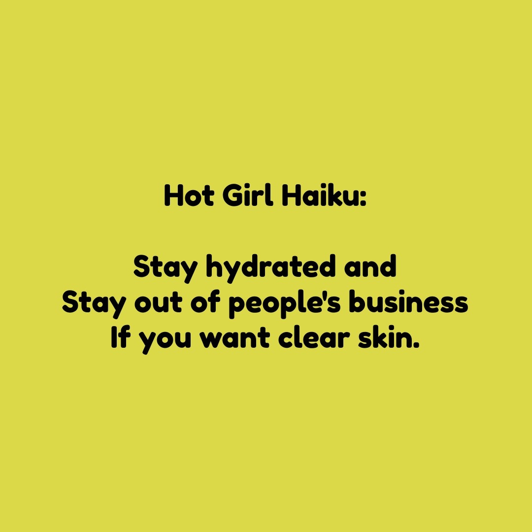 Stay hydrated and stay out of people&#x27;s business if you want clear skin