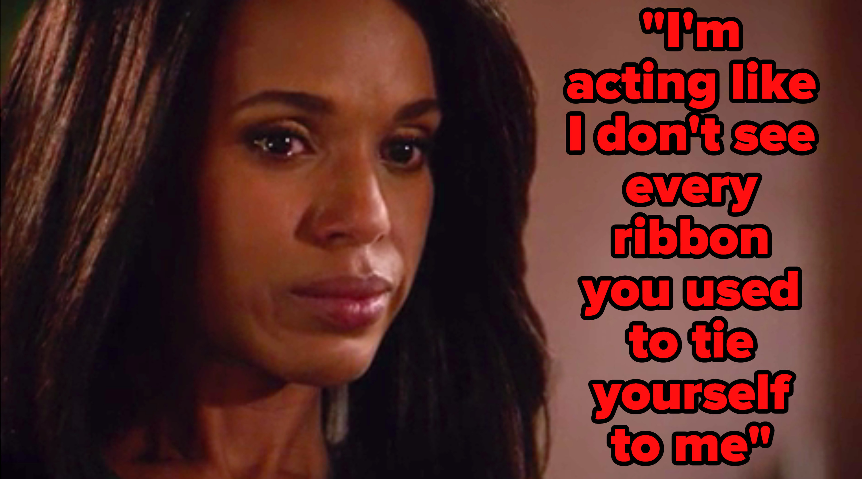 &quot;I&#x27;m acting like I don&#x27;t see every ribbon you used to tie yourself to me&quot; written over Olivia Pope from &quot;Scandal&quot; crying