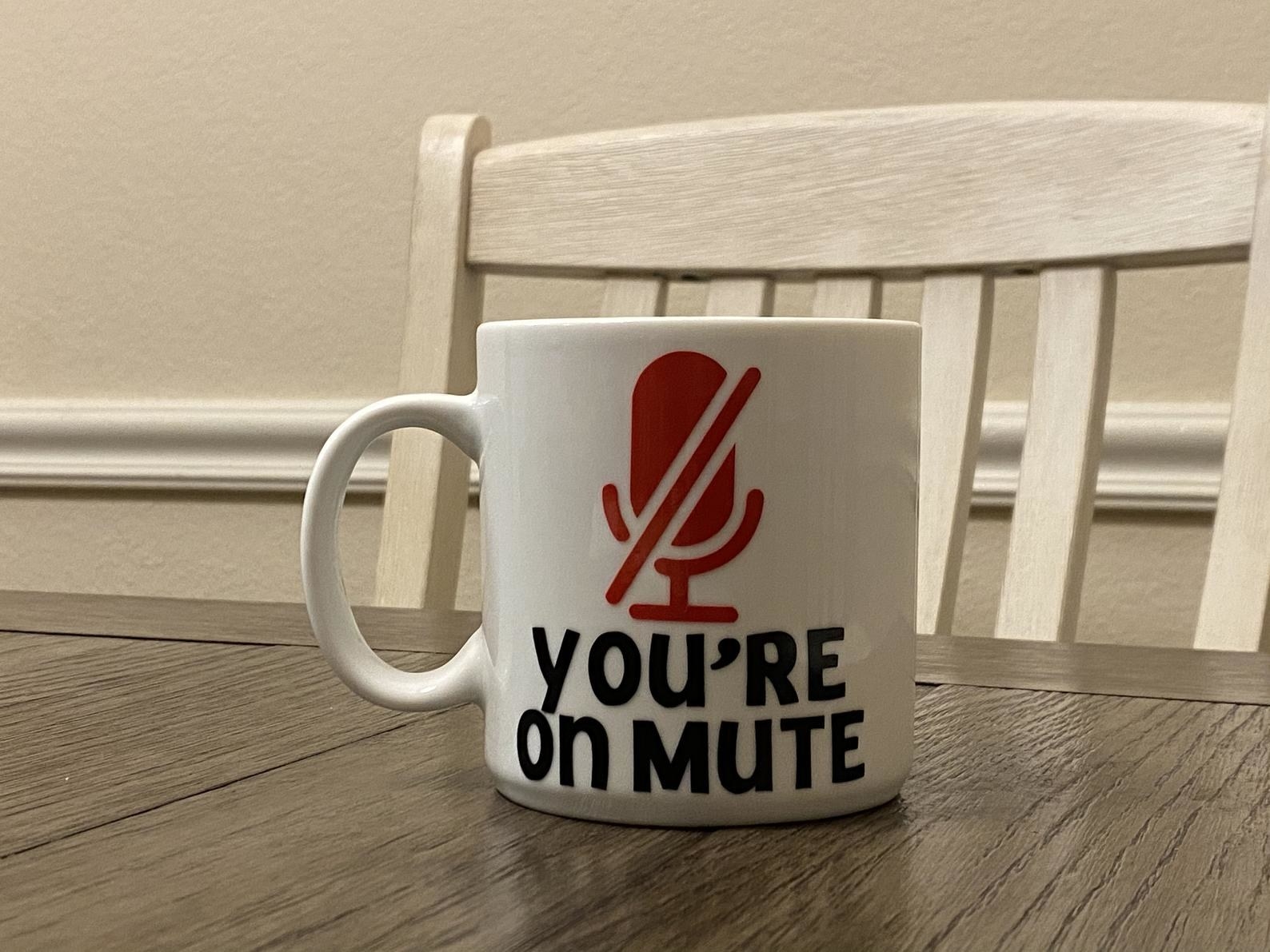 coffee mug that says &quot;you&#x27;re on mute&quot; on it 