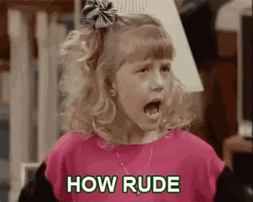 Stephanie Tanner from full house saying, &quot;How rude&quot;