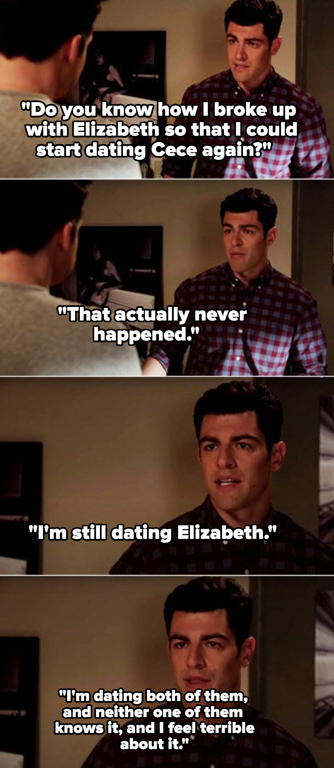 Schmidt talking about how he never broke up with Elizabeth to date Cece and how he feels terrible about it