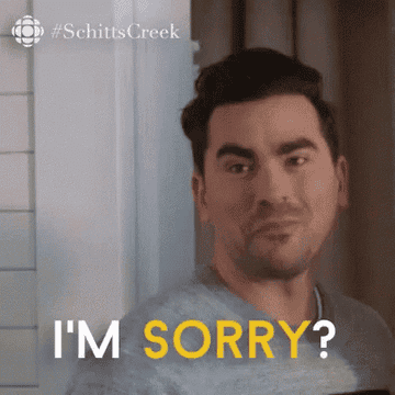 David saying &quot;I&#x27;m sorry?&quot; while looking annoyed on Schitt&#x27;s Creek