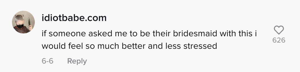 &quot;If someone asked me to be their bridesmaid with this i would feel so much better and less stressed&quot;