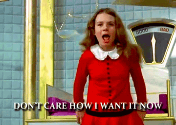 Veruca Salt from Willy Wonka and the Chocolate Factory saying &quot;don&#x27;t care how I want it now&quot;