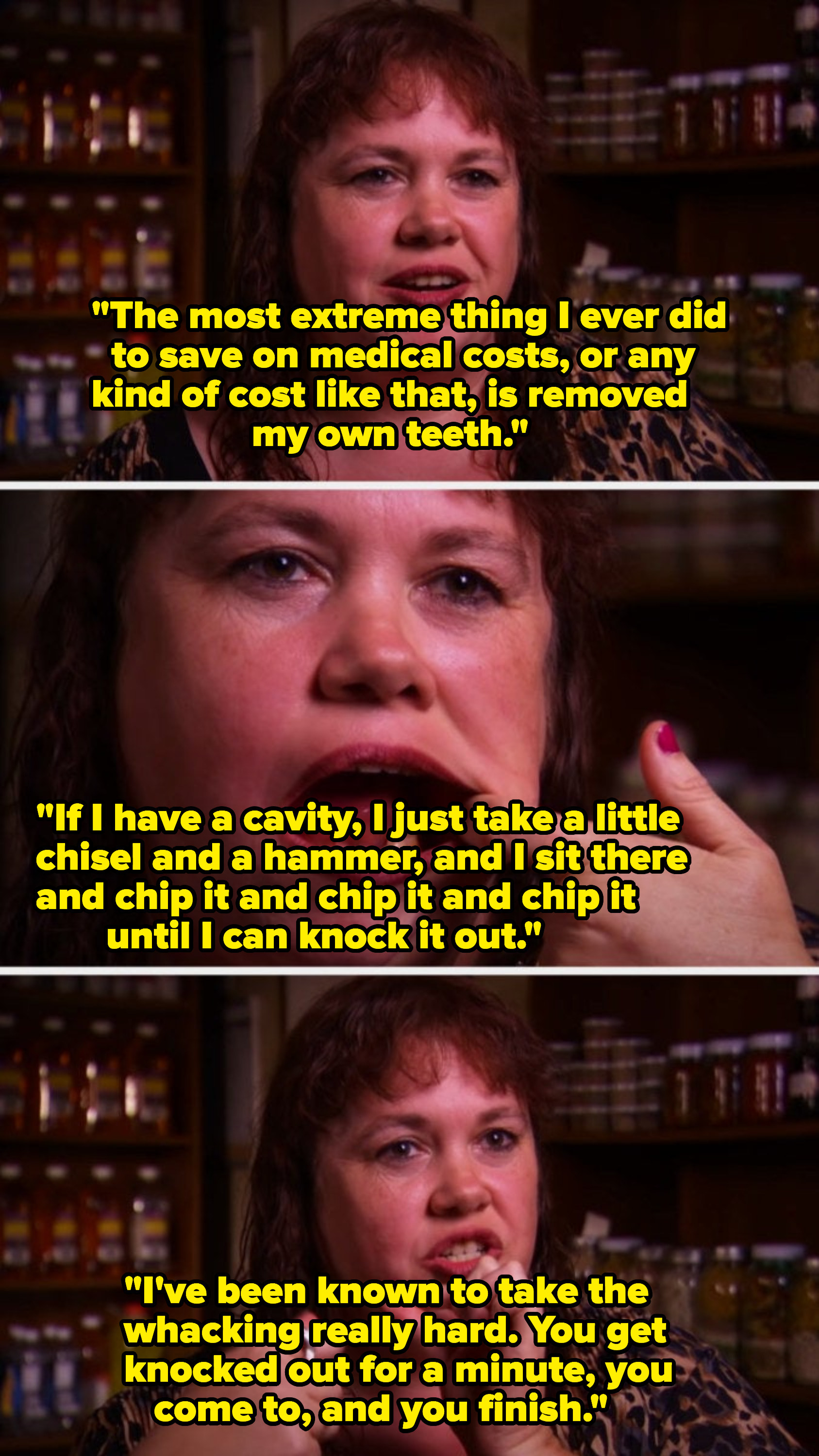 A woman describing how she takes a chisel and a hammer to take her own teeth out when she has a cavity