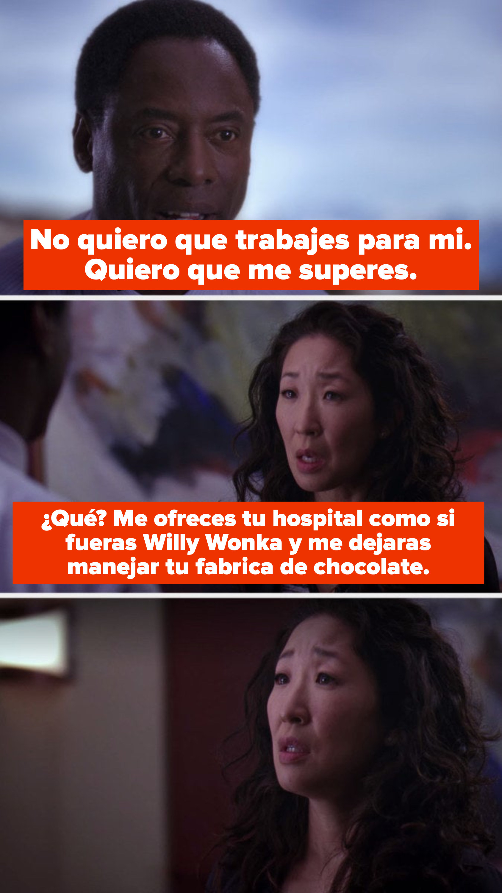 Dr. Burke saying, &quot;I don&#x27;t want you to work for me; I want you to take over for me,&quot; and Cristina Yang  saying, &quot;Wait, you&#x27;re offering me your hospital, like you&#x27;re Willy Wonka and you&#x27;re handing me a chocolate factory?&quot;