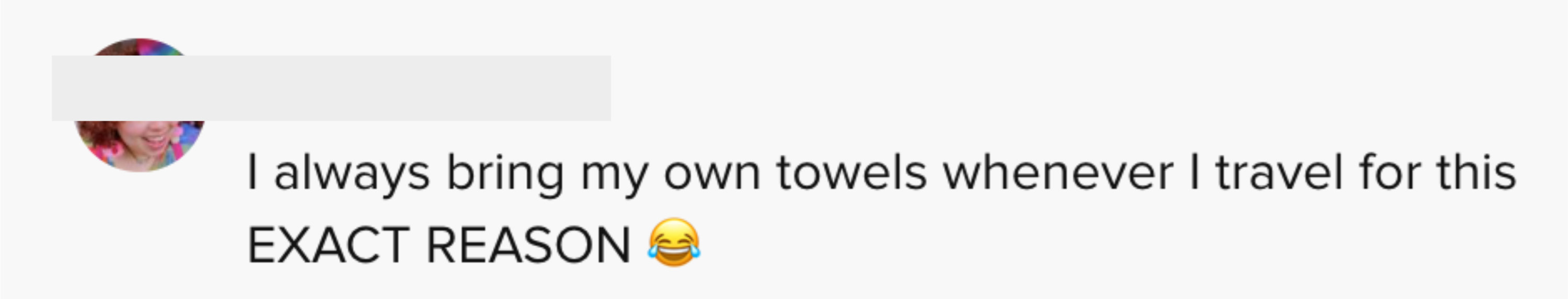 One person said &quot;I always bring my own towels whenever I travel for this EXACT REASON [laughing crying emoji]&quot;