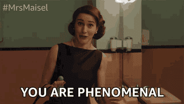 Mrs. Maisel saying, &quot;You are phenomenal, you are amazing&quot;
