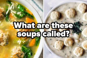 Italian wedding soup and clam chowder titled "what are these soups called?"